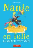 Couverture du livre « Nanie en folie t.1 : la nounou, c'est nous ! » de Isla Fisher aux éditions Rageot Editeur