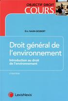 Couverture du livre « Droit général de l'environnement ; introduction au droit de l'environnement (3e édition) » de Eric Naim-Gesbert aux éditions Lexisnexis