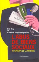 Couverture du livre « L'Abus De Biens Sociaux A L'Epreuve De La Pratique » de Caroline Joly-Baumgartner et Eva Joly aux éditions Economica