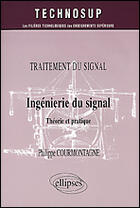 Couverture du livre « Traitement du signal ingenierie du signal theorie et pratique » de Courmontagne aux éditions Ellipses