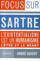 Couverture du livre « Sartre ; l'existentialisme est un humaniste ; l'être et le néant » de Andre Guigot aux éditions Ellipses