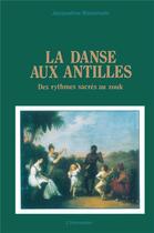 Couverture du livre « La danse aux antilles ; des rythmes sacrés au zouk » de Jacqueline Rosemain aux éditions L'harmattan