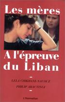 Couverture du livre « Les meres a l'epreuve du liban » de Aractingi Philippe aux éditions L'harmattan