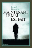 Couverture du livre « Maintenant le mal est fait » de Pascal Dessaint aux éditions Éditions Rivages