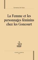 Couverture du livre « La femme et les personnages féminins chez les Goncourt » de Domenica De Falco aux éditions Honore Champion