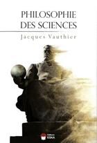 Couverture du livre « Philosophie des sciences » de Jacques Vauthier aux éditions Eska