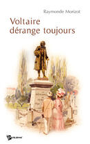 Couverture du livre « Voltaire dérange toujours » de Raymonde Morizot aux éditions Publibook