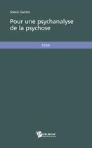 Couverture du livre « Pour Une Psychanalyse De La Psychose » de Garino Alexis aux éditions Publibook