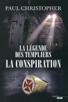 Couverture du livre « La légende des Templiers Tome 4 : la conspiration » de Paul Christopher aux éditions Cherche Midi