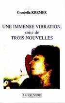 Couverture du livre « Une immense vibration ; trois nouvelles » de Graziella Kremer aux éditions La Bruyere