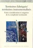 Couverture du livre « Territoires fabriques/territoires instrumentalises ; entre considération et négation de la complexité » de  aux éditions Pu De Rennes