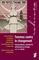 Couverture du livre « Femmes contre le changement : Conservatisme, réaction et extrémisme en Europe, XVIIIe-XXIe siècle » de Collectif et Camille Cleret et Valerie Dubslaff et Tauana Olivia Gomes Silva et Solenn Mabo et Fanny Bugnon aux éditions Pu De Rennes