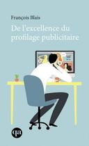 Couverture du livre « De l'excellence du profilage publicitaire » de Francois Blais aux éditions Quebec Amerique
