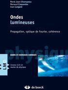 Couverture du livre « Ondes lumineuses ; propagation, optique de fourier, cohérence » de Champeau Jean-Rene aux éditions De Boeck Superieur