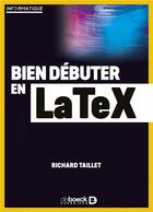 Couverture du livre « Bien débuter en LaTeX » de Richard Taillet aux éditions De Boeck Superieur