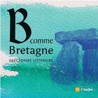 Couverture du livre « B comme Bretagne » de Julie Maillard et Abecedaire Litteraire aux éditions Editions De L'aube