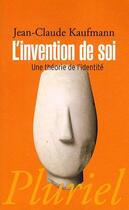 Couverture du livre « L'invention de soi ; une théorie de l'identité » de Jean-Claude Kaufmann aux éditions Pluriel