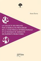 Couverture du livre « La collecte des preuves par le bureau du procureur de la Cour pénale internationale : et le manque de juridicité des éléments probatoires » de Anne Serra aux éditions Persee