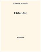 Couverture du livre « Clitandre » de Pierre Corneille aux éditions Bibebook