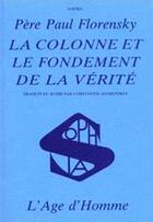 Couverture du livre « Colonne et le fondement de la verite (la) » de Florensky/Andronikof aux éditions L'age D'homme
