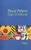 Couverture du livre « Tout m enerve » de Pellerin Pascal aux éditions Serpent A Plumes