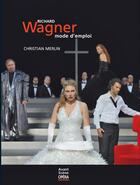 Couverture du livre « Richard Wagner, mode d'emploi » de Christian Merlin aux éditions L'avant-scene Opera