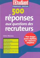 Couverture du livre « 500 réponses aux questions des recruteurs » de Celine Manceau aux éditions L'etudiant