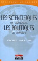 Couverture du livre « Les scientifiques sont des seigneurs, les politiques des 