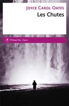 Couverture du livre « Les chutes » de Joyce Carol Oates aux éditions Philippe Rey