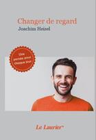 Couverture du livre « Changer de regard » de Joachim Heisel aux éditions Le Laurier