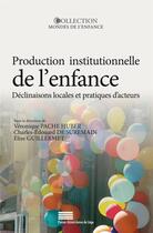 Couverture du livre « Production institutionnelle de l'enfance : Déclinaisons locales et pratiques d'acteurs (Amérique latine et Europe) » de Pache Huber V. aux éditions Pulg