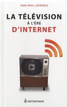 Couverture du livre « La télévision à l'ère d'internet » de Jean-Paul Lafrance aux éditions Pu Du Septentrion