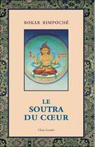 Couverture du livre « Le soutra du coeur » de Bokar Rimpoche aux éditions Claire Lumiere