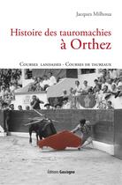 Couverture du livre « Histoire des tauromachies à Orthez » de Jacques Milhoua aux éditions Gascogne