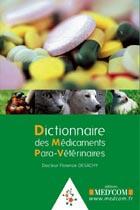 Couverture du livre « Dictionnaire des médicaments para-vétérinaires » de Florence Desachy aux éditions Med'com