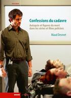 Couverture du livre « Confessions du cadavre ; autopsie et figures du mort dans les séries et films » de Maud Desme aux éditions Rouge Profond