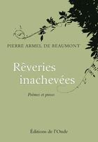 Couverture du livre « Rêveries inachevées » de Pierre-Armel De Beaumont aux éditions De L'onde