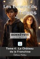 Couverture du livre « Les enfants du temps Tome 4 : Honnêteté : le château de la franchise » de Frederic Luhmer aux éditions Editions Noldus