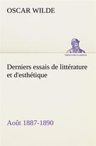 Couverture du livre « Derniers essais de litterature et d'esthetique: aout 1887-1890 » de Oscar Wilde aux éditions Tredition