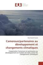 Couverture du livre « Cameroun/partenaires au developpement et changements climatiques - cooperation cameroun et partenair » de Bwame Ewane Rose aux éditions Editions Universitaires Europeennes