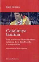 Couverture du livre « Catalunya taurina » de Raul Felices aux éditions Bellaterra