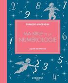 Couverture du livre « Ma bible de la numérologie : le guide de référence » de Francois Vincensini aux éditions Leduc