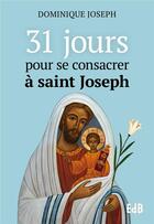 Couverture du livre « 31 jours pour se consacrer à Joseph » de Dominique Joseph aux éditions Des Beatitudes