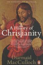 Couverture du livre « A HISTORY OF CHRISTIANITY: THE FIRST THREE THOUSAND YEARS » de Diarmaid Macculloch aux éditions Penguin Books Uk