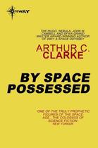 Couverture du livre « By Space Possessed » de Arthur C. Clarke aux éditions Orion Digital