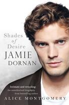Couverture du livre « Jamie Dornan: Shades of Desire » de Montgomery Alice aux éditions Penguin Books Ltd Digital