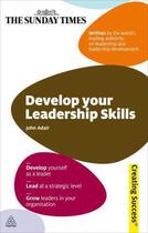 Couverture du livre « Develop Your Leadership Skills » de John Adair aux éditions Kogan Page