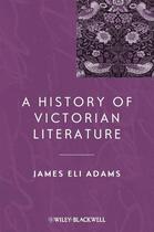 Couverture du livre « A History of Victorian Literature » de James Eli Adams aux éditions Wiley-blackwell