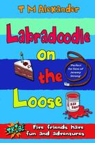 Couverture du livre « Labradoodle on the Loose » de Alexander T M aux éditions Piccadilly Press