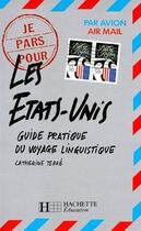 Couverture du livre « Je pars pour les Etats-unis ; guide pratique du voyage linguistique » de Catherine Terre aux éditions Hachette Education